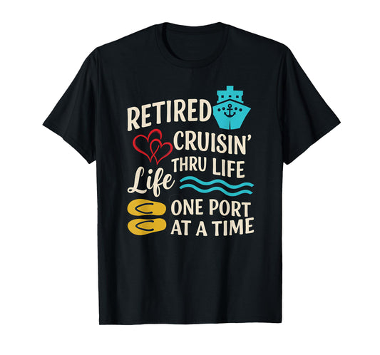 Retired and Cruisin’ Through Life One Port at a Time T-Shirt