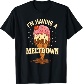 I'm having a meltdown Funny Ice cream T-Shirt