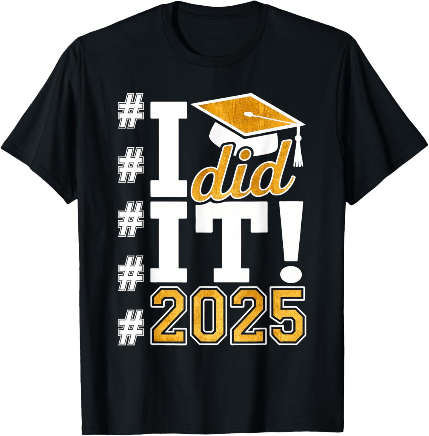 I Did It 2025 Graduate Funny Graduation Hashtag Men Women T-Shirt