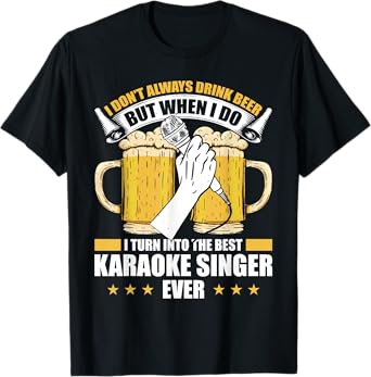 I Don't Always Drink Beer But When I Do Best Karaoke Singer T-Shirt