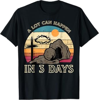 A Lot Can Happen In 3 Days Easter Religious Women Men Kids T-Shirt