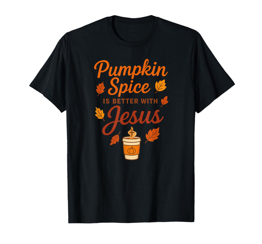 Pumpkin Spice is Better with Jesus T-Shirt