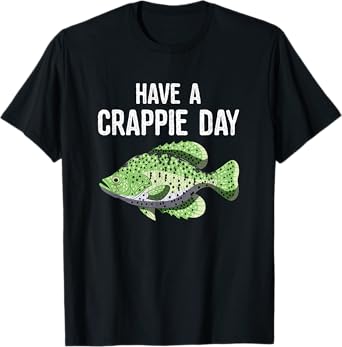 Have A Crappie Day Funny Crappies Fishing Quote Gift T-Shirt