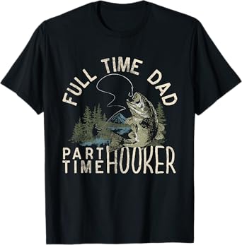 Full Time Dad Part Time Hooker Funny Fishing T-Shirt