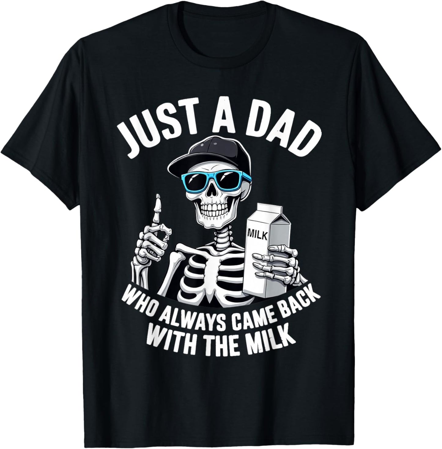 Just a Dad Who Always Came Back Skeleton Father's Day Dad T-Shirt