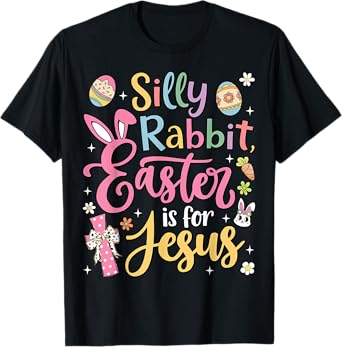 Silly Rabbit Easter Is For Jesus Cute Bunny Christian Faith T-Shirt