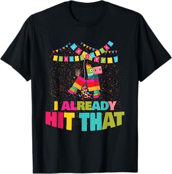 I Already Hit That Pinata Cinco De Mayo Party Gift Tee T-Shirt