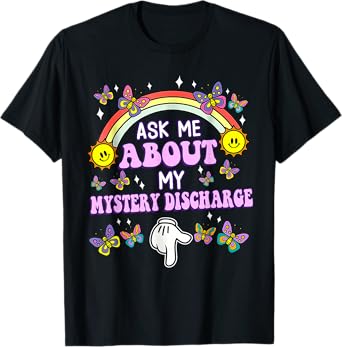 Ask Me About My Mystery Discharge Embarrassing Adult Funny T-Shirt
