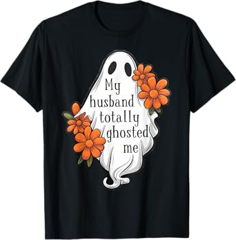My Husband Totally Ghosted Me Funny Halloween Costume Spooky T-Shirt