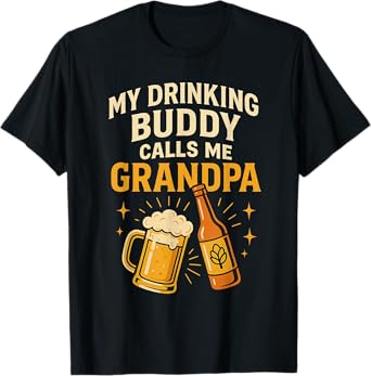 My Drinking Buddy Calls Me Grandpa Beer Humor T-Shirt