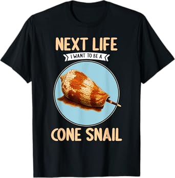 Cone Snails Next Life i want to be a Cone Snail T-Shirt