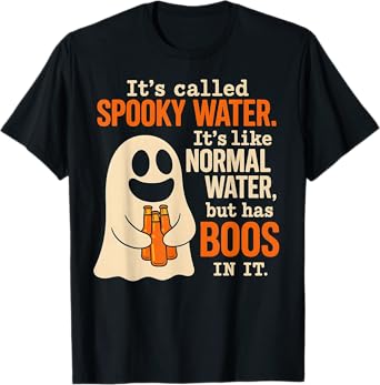 It's Called Spooky Water It's Like Normal Water But Has Boos T-Shirt