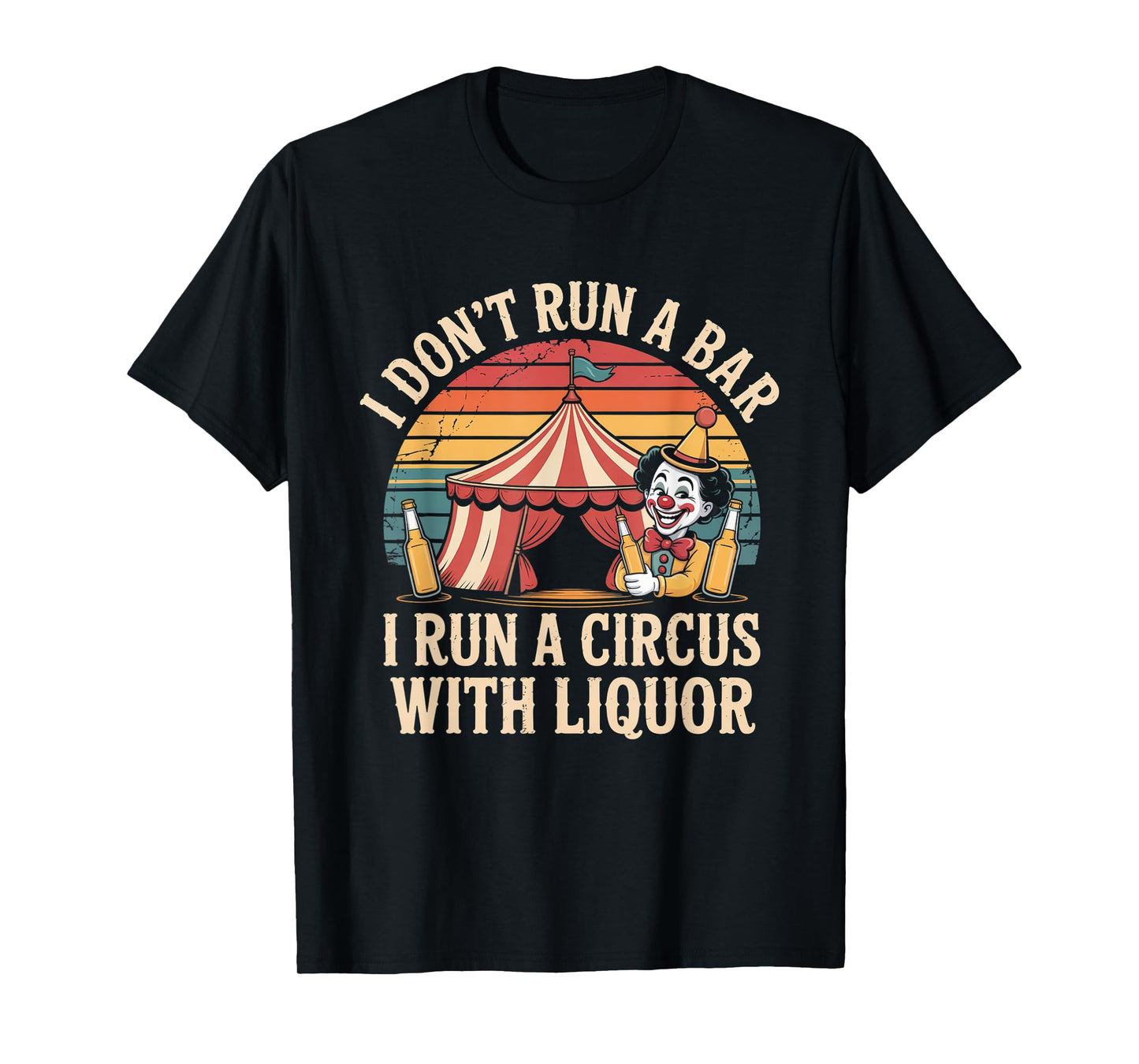 I Dont Run A Bar I Run A Circus with Liquor Funny Bartender T-Shirt