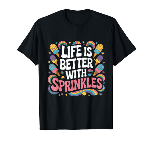 Life Is Better With Sprinkles Summer Ice Cream Lover T-Shirt