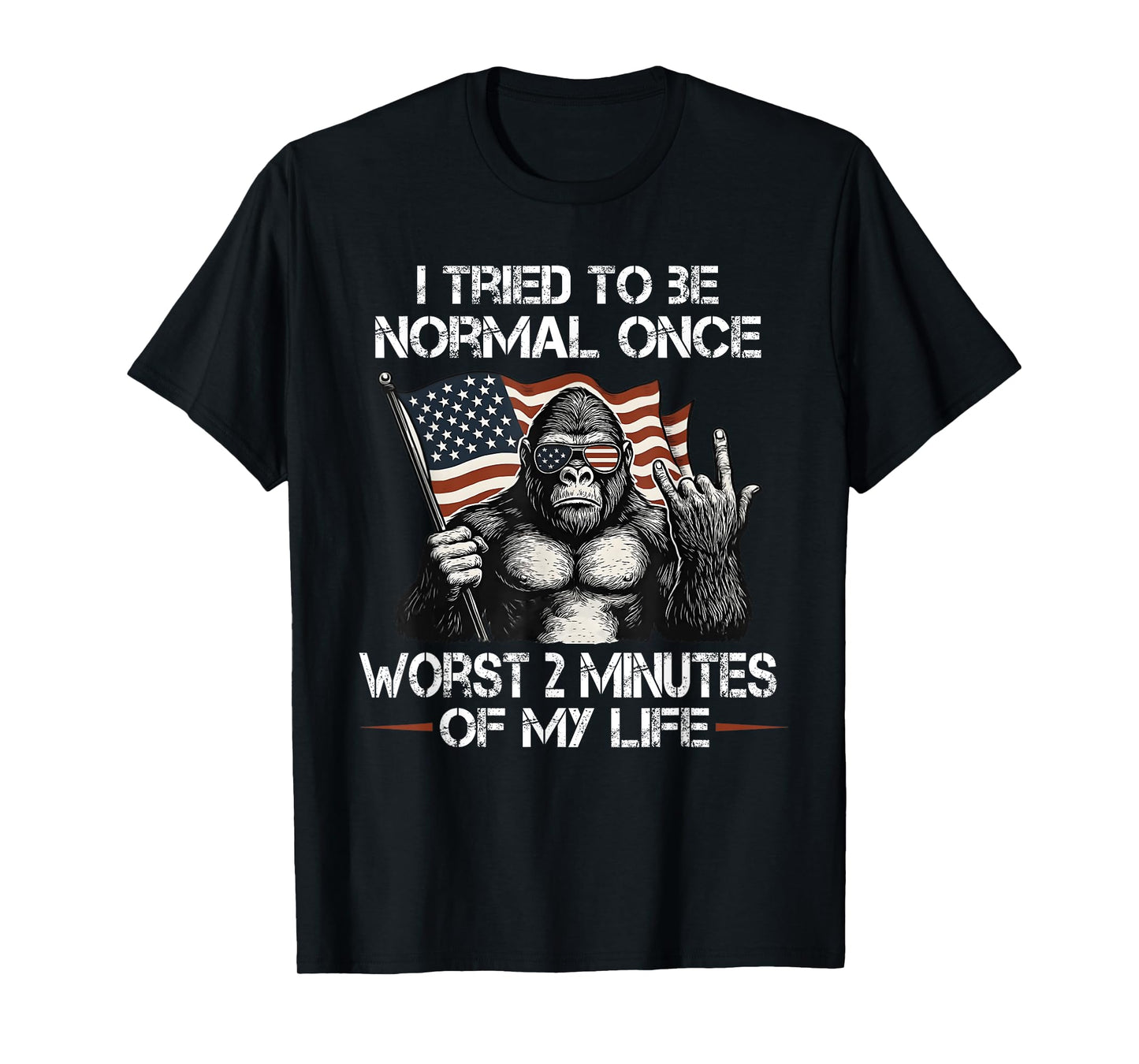 I Tried to be Normal Once Worst Two Minutes of My Life T-Shirt