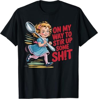 Stir Up Some Sht Funny Vintage Girl Humor Adult Tee T-Shirt