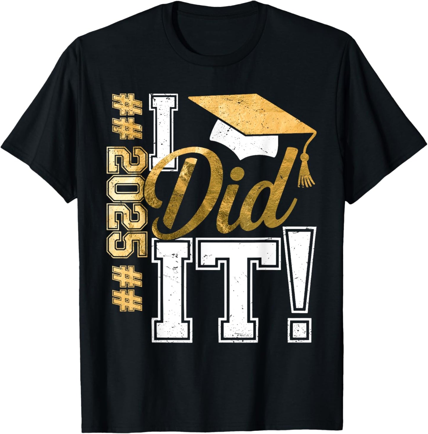 I Did It 2025 Graduate Funny Graduation Hashtag Men Women T-Shirt