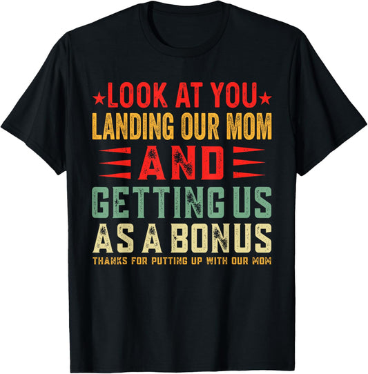Look At You Landing Our Mom And Getting Us As A Bonus T-Shirt
