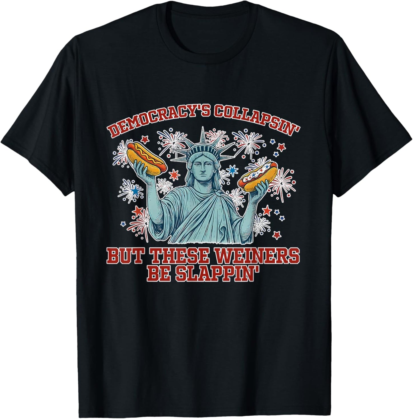 Democracy's Collapsin' But These Weiners Be Slappin' Funny T-shirt