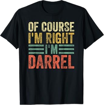 Funny Personalized Name Shirt Of Course I'm Right I'm Darrel T-Shirt