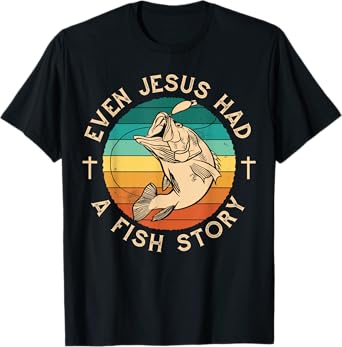 Fishing Shirt Even Jesus Had Fish Story Bass Fish T-Shirt