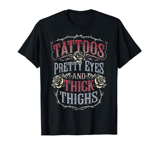 Tattoos Pretty Eyes And Thick Thighs T-Shirt