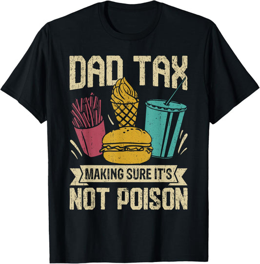 Dad Tax Making Sure It's Not Poison Funny Fathers Day Mens T-Shirt