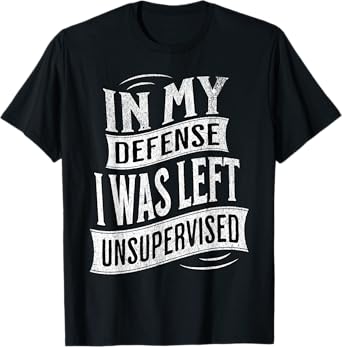 In My Defense I Was Left Unsupervised Shirt Vintage Graphic T-Shirt