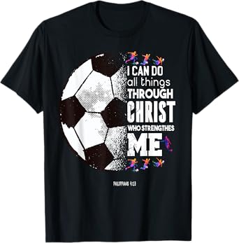 Christian Soccer I Can Do All Things Through Christ T-Shirt