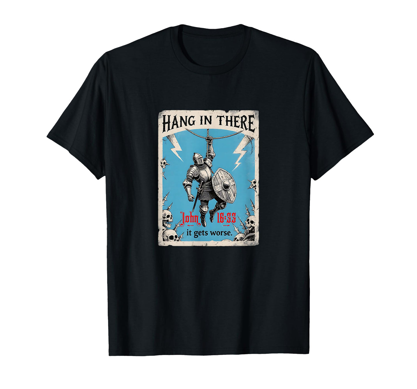 Hang in There It Gets Worse John 16:33 Christian Knight T-Shirt