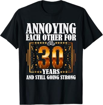 Annoying Each Other For 30 Year And Still Going Strong T-Shirt