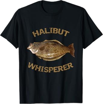 Halibut Whisperer | Halibut Shirt for Halibut Fishing T-Shirt