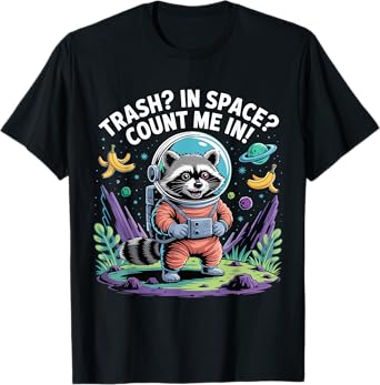 Funny Space Raccoon Astronaut "Trash? In Space? Count Me In! T-Shirt