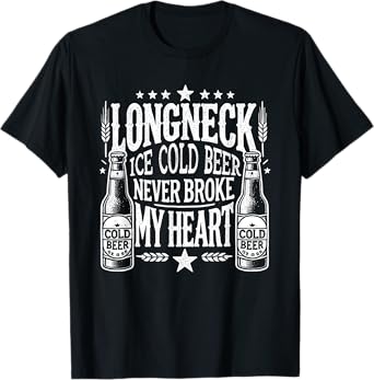 Long Neck Ice Cold Beer Never Broke My Big Heart T-Shirt