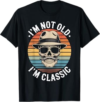I'm Not Old I'm Classic Funny Skull Vintage Men Women T-Shirt