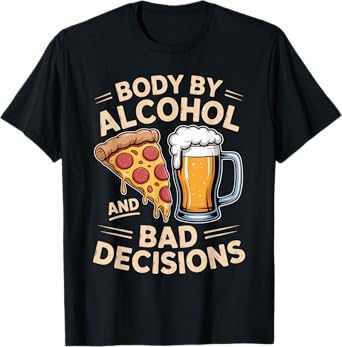 Body by Alcohol and Bad Decisions Funny Party Outfit T-Shirt