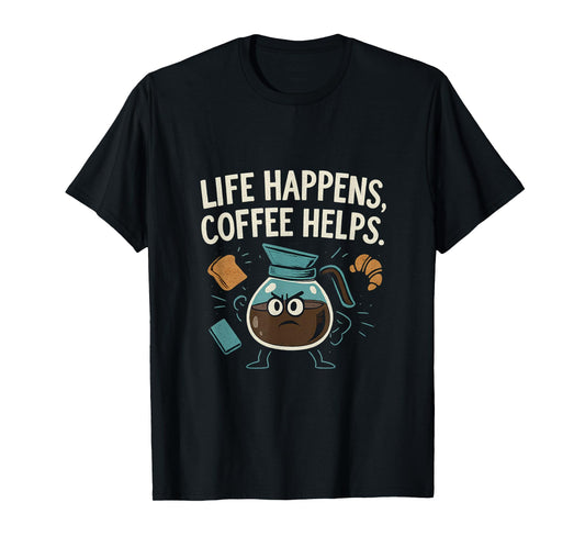 Life Happens Coffee Helps Funny Hero Coffee Pot T-Shirt