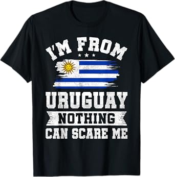 I'm From Uruguay Nothing Can Scare Me Uruguayan Flag T-Shirt