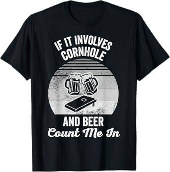 If It Involves Cornhole and Beer Count Me in T-Shirt