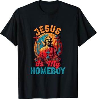 Jesus Is My Homeboy Jesus Christ Christian Christianity T-Shirt