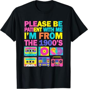 Please Be Patient I’m From The 1900’s Retro Funny T-Shirt