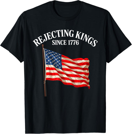 Rejecting Kings Since 1776 Patriotic Usa Flag 4th Of July T-shirt