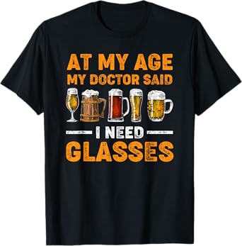 At My Age the Doctor Said I Need Glasses Fun Christmas Beer T-Shirt