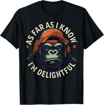 (ON BACK) As Far As I Know I'm Delightful Funny Monkey T-Shirt