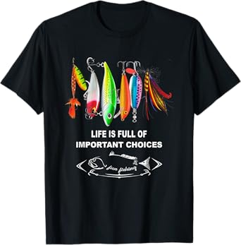 Life Is Full Of Important Choices Funny Fishing Lures T-Shirt