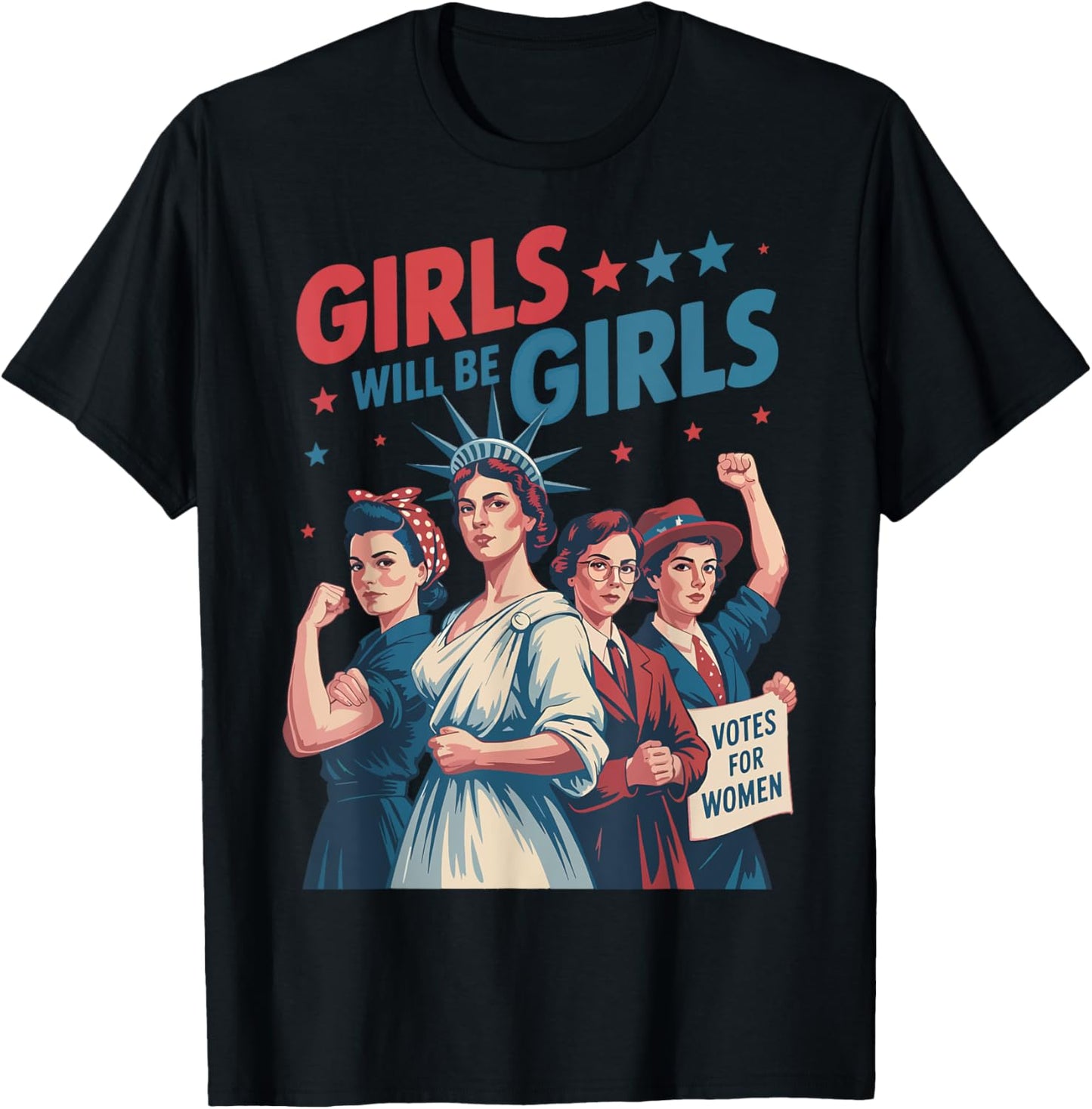 Girl Will Be Girls Patriotic Feminist 4th Of July Womens T-shirt