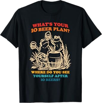 What's Your 10 Beer Plan? Funny Drinking Humor T-Shirt