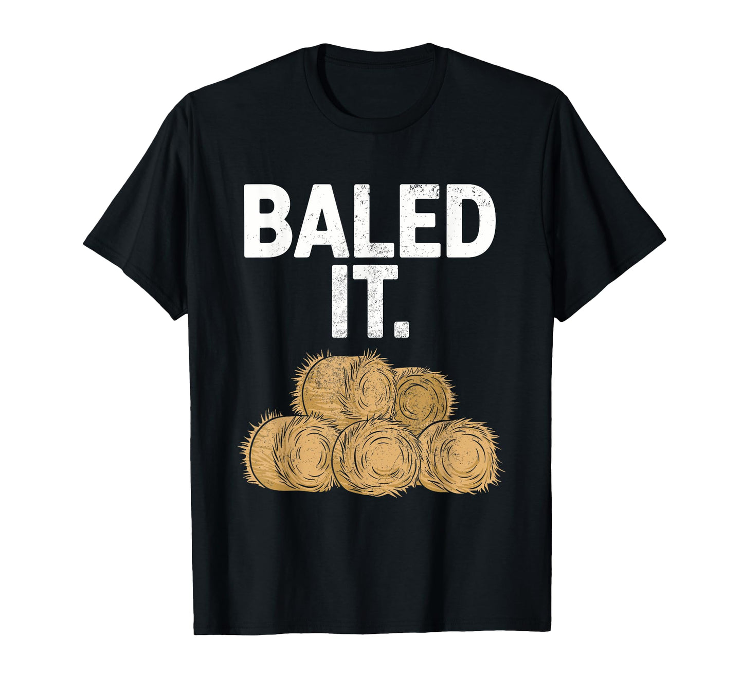 Bailed It Funny Farmer T-Shirt