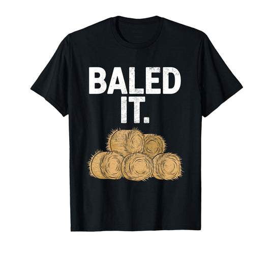 Bailed It Funny Farmer T-Shirt