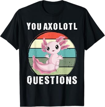 you Axolotl Questions Cute kawaii Axolotl kids boy men women T-Shirt